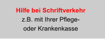Hilfe bei Schriftverkehr z.B. mit Ihrer Pflege-  oder Krankenkasse